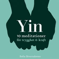 Yin - 10 meditationer för trygghet & kraft (ljudbok)
