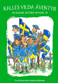 Kalles vilda äventyr - en sagolik historia om Karl XII (ljudbok)