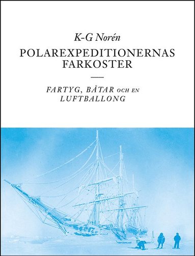 Polarexpeditionernas farkoster : fartyg, btar och en luftballong (inbunden)