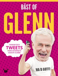 Bst of Glenn : tankar och tweets frn internets goaste gubbe (inbunden)