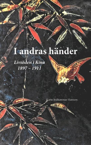I andras hnder - livsden i Kina 1897-1911 (inbunden)