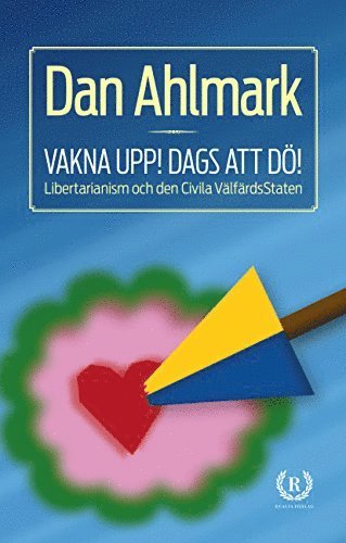 Vakna upp! Dags att d! : Libertarianism och den Civila VlfrdsStaten (inbunden)