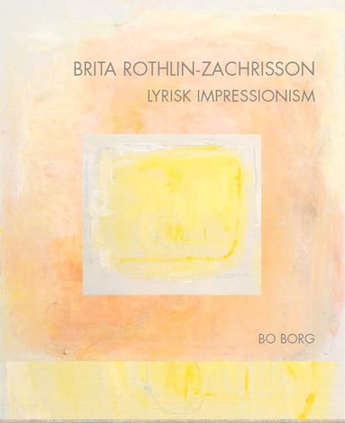 Brita Rothlin-Zachrisson Lyrisk impressionism (inbunden)