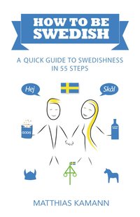 How to be Swedish : a quick guide to swedishness - in 55 steps (hftad)