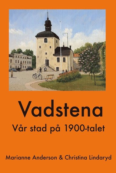 Vadstena : vr stad p 1900-talet (inbunden)