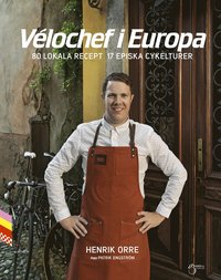 Vlochef i Europa, 80 lokala recept 17 episka cykelturer (inbunden)