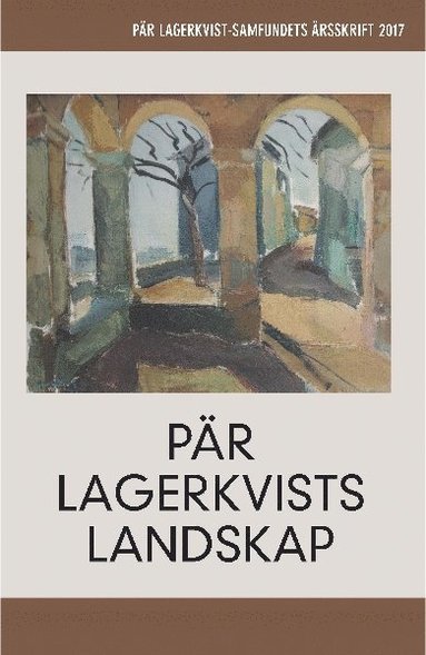 Pr Lagerkvists landskap. Pr Lagerkvist-samfundets rsskrift, 2017 (hftad)