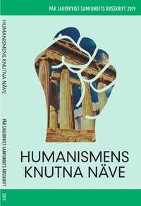 Humanismens knutna näve. Pär Lagerkvist-samfundets skriftserie, 2019 (häftad)
