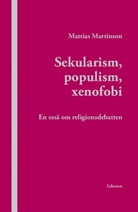 Sekularism, populism, xenofobi : En ess om religionsdebatten (hftad)
