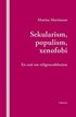 Sekularism, populism, xenofobi : En ess� om religionsdebatten