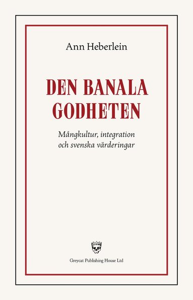 Den banala godheten : m�ngkultur, integration och svenska v�rderingar (h�ftad)