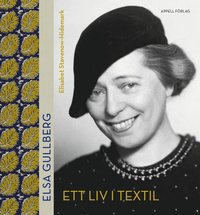 Elsa Gullberg : ett liv i textil (inbunden)