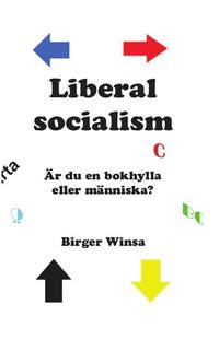 Liberal socialism : är du en bokhylla eller människa? Del II (inbunden)