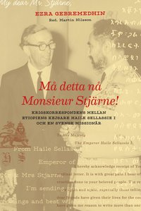 M detta n Monsieur Stjrne : krigstidskorrespondens mellan etiopiens kejsare Haile Sellassie I och en svensk missionr (inbunden)