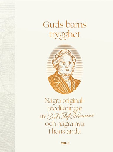 Guds barns trygghet Vol I : ngra originalpredikningar av Carl Olof Rosenius och ngra nya i hans anda (kartonnage)