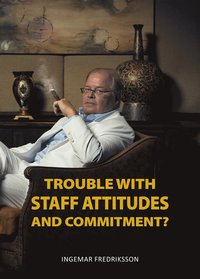 Trouble with staff attitudes and commitment? (e-bok)
