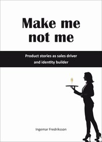 Make me not me - Product stories as sales driver and identity builder (e-bok)