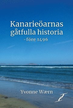 Kanariearnas gtfulla historia - fre 1496 (inbunden)