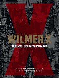 Wilmer X 40 r av Blues, svett och trar. Utkad signerad begrnsad och numrerad utgva 1-500 ex. Live DVD och numrerat fotoprint medfljer. (inbunden)