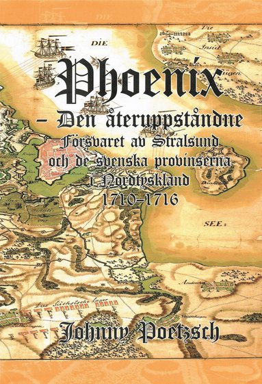 Phoenix : den �teruppst�ndne - f�rsvaret av Stralsund och de svenska provinserna i Nordtyskland 1710-1716 (spel)