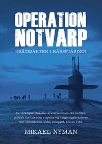 Operation Notvarp : ubåtsjakten i Hårsfjärden (inbunden)