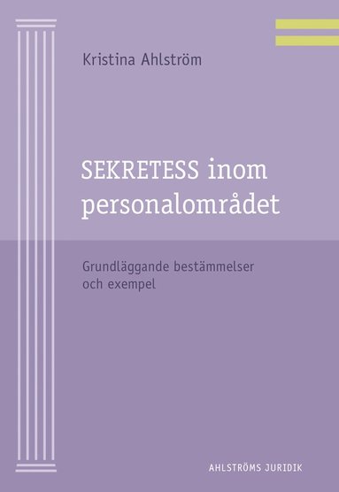 Sekretess inom personalomrdet : grundlggande bestmmelser och exempel (inbunden)