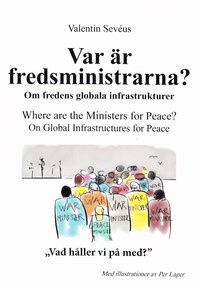 Var r fredsministrarna? : om fredens globala infrastruktur / Where are the ministers for peace? : on global infrastructures for peace (kartonnage)