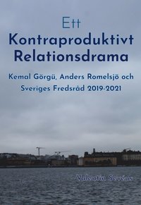 Ett kontraproduktivt relationsdrama: Kemal Görgü, Anders Romelsjö och Sveriges Fredsråd 2019-2021 (kartonnage)