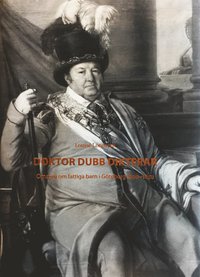 Doktor Dubb Dikterar : omsorg om fattiga barn i Gteborg 1800-1850 (inbunden)