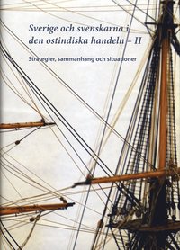 Sverige och svenskarna i ostindiska handeln II : Strategier, sammanhang och situationer (inbunden)