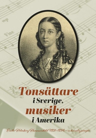 Tonsttare i Sverige, musiker i Amerika : Emilie Holmberg Hammarskld (1821-1854) - en kvinnlig pionjr. (inbunden)