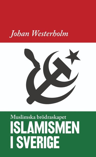 Islamismen i Sverige : Muslimska Brdraskapet (inbunden)