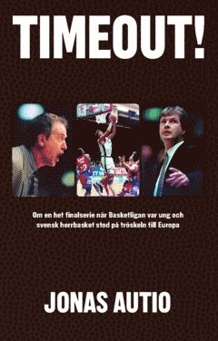 Timeout! : om en het finalserie nr Basketligan var ung och svensk herrbasket stod p trskeln till Europa (inbunden)