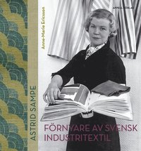 Astrid Sampe : förnyare av svensk industritextil (inbunden)