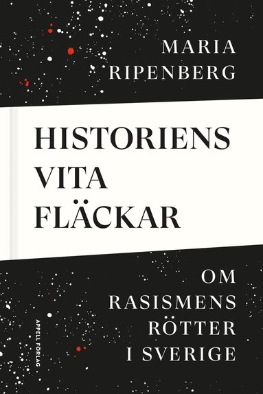 Historiens vita flckar : om rasismens rtter i Sverige (inbunden)