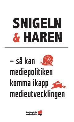 Snigeln & haren : s kan mediepolitiken komma ikapp medieutvecklingen (inbunden)