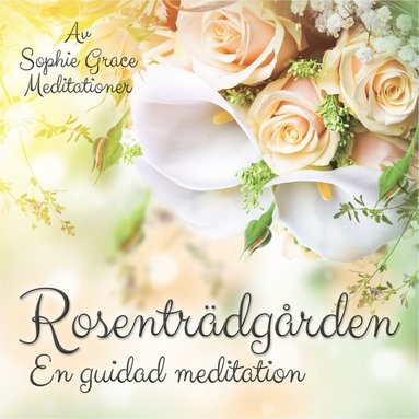 Rosentrdgrden. En guidad meditation (ljudbok)