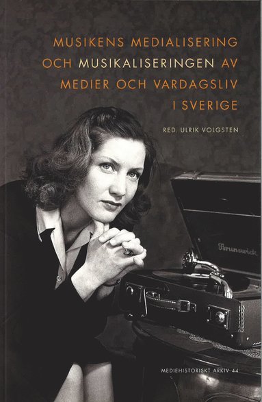 Musikens medialisering och musikaliseringen av medier och vardagsliv i Sverige (inbunden)