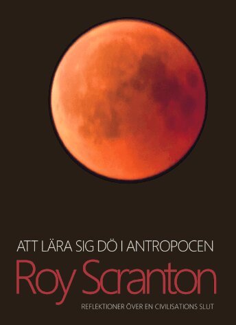 Att l�ra sig d� i antropocen : reflektioner �ver en civilisations slut (inbunden)