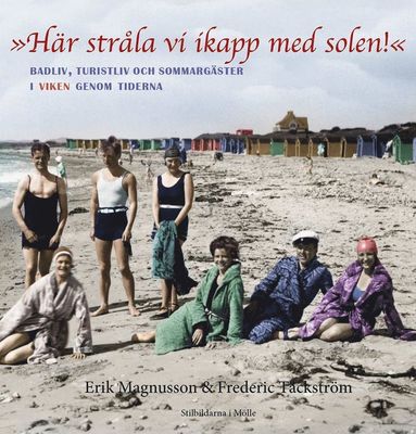 Hr strla vi ikapp med solen. Badliv, turistliv och sommargster i Viken genom tiderna. (inbunden)