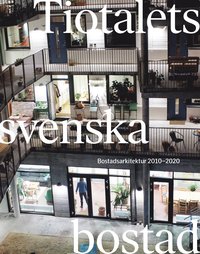 Tiotalets svenska bostad : bostadsarkitektur 2010-2020 (häftad)