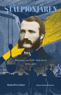 Stålpionjären : historien om Pelle Söderberg 1836 - 1881 (inbunden)
