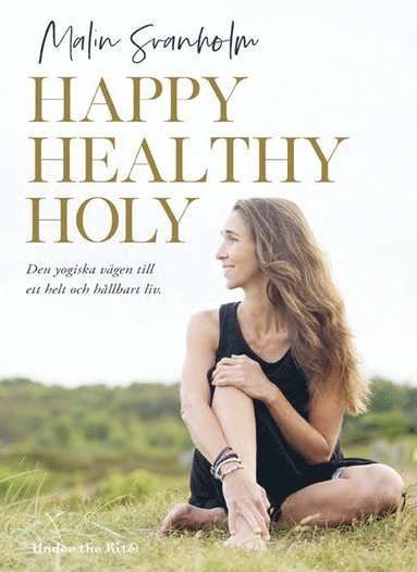 Happy healthy holy : den yogiska vgen till ett helt och hllbart liv. (hftad)