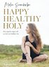Happy healthy holy : den yogiska vgen till ett helt och hllbart liv.