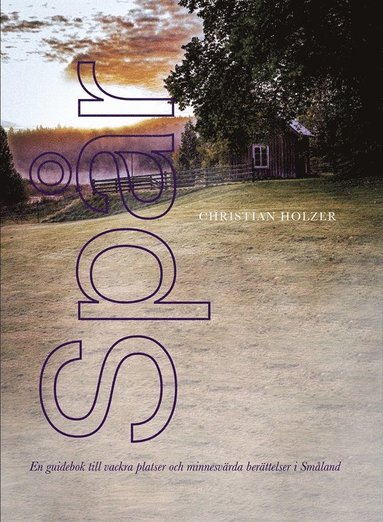 Sp�r - En guidebok till vackra platser och minnesv�rda ber�ttelser i Sm�land (h�ftad)