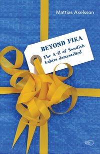 Beyond fika : the A-Z of Swedish habits demystified (hftad)