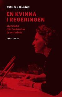 En kvinna i regeringen : statsrådet Ulla Lindströms liv och arbete (inbunden)
