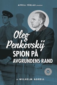 Oleg Penkovskij : spion på avgrundens rand (inbunden)