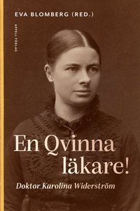 En qvinna läkare! : doktor Karolina Widerström (inbunden)