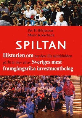 Spiltan : historien om hur den lilla aktieklubben p 30 r blev ett av Sveriges mest framgngsrika investmentbolag (inbunden)